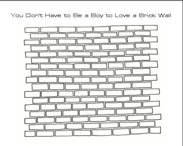 You Dont Have to Be a Boy to Love a Brick Wall drawing