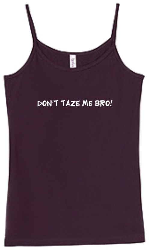 Shirt/Tank   Dont taze me bro   funny tazer cops humor  